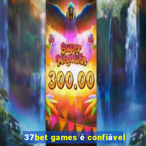 37bet games é confiável